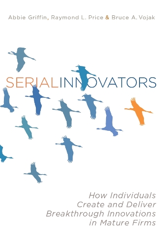 Бумажная книга «Serial Innovators: How Individuals Create and Deliver Breakthrough Innovations in Mature Firms», авторов Эбби Гриффин, Брюс Вояк, Рэймонд Л. Прайс - фото №1