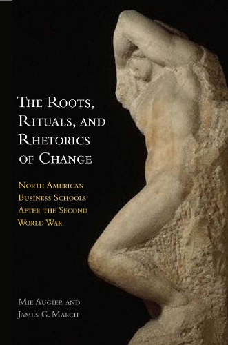 Бумажная книга «The Roots, Rituals, and Rhetorics of Change: North American Business Schools After the Second World War», авторов Джеймс Г. Марч, Мие Ожье - фото №1