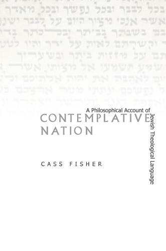 Бумажная книга «Contemplative Nation: A Philosophical Account of Jewish Theological Language», автор Кас Фишер - фото №1