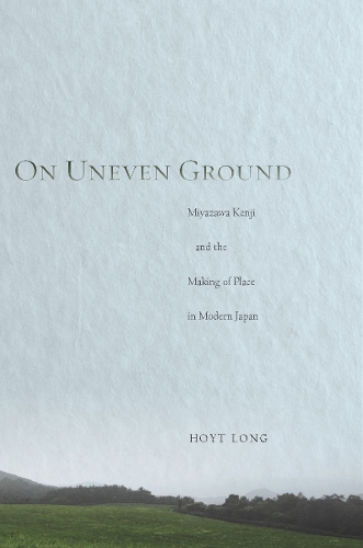 Бумажная книга «On Uneven Ground: Miyazawa Kenji and the Making of Place in Modern Japan», автор Хойт Лонг - фото №1