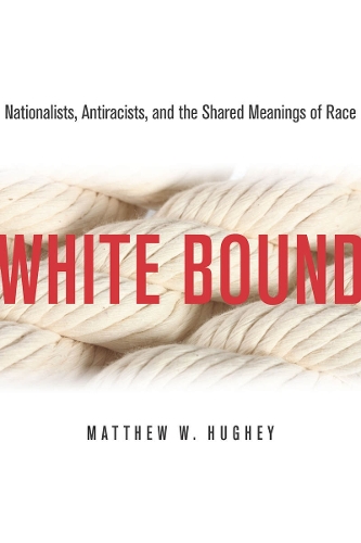 Бумажная книга «White Bound: Nationalists, Antiracists, and the Shared Meanings of Race», автор Мэтью Хьюги - фото №1