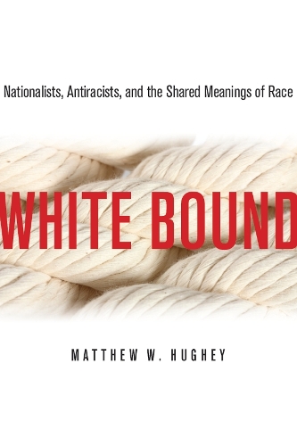 Бумажная книга «White Bound: Nationalists, Antiracists, and the Shared Meanings of Race», автор Мэтью Хьюги - фото №1