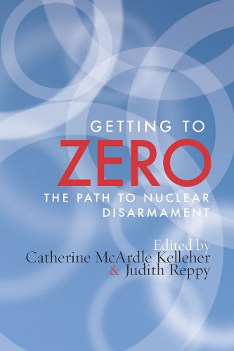 Паперова книга «Getting to Zero: The Path to Nuclear Disarmament», авторів Кетрін М. Келлехер, Джудіт Реппі - фото №1