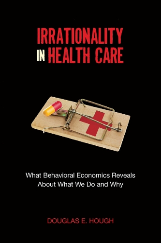 Бумажная книга «Irrationality in Health Care: What Behavioral Economics Reveals About What We Do and Why», автор Дуглас Э. Хаф - фото №1