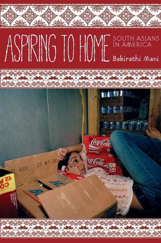 Паперова книга «Aspiring to Home: South Asians in America», автор Бакіратхі Мані - фото №1