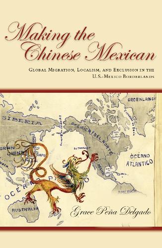 Бумажная книга «Making the Chinese Mexican: Global Migration, Localism, and Exclusion in the U.S.-Mexico Borderlands», автор Грейс Дельгадо - фото №1