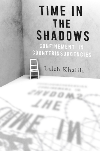 Бумажная книга «Time in the Shadows: Confinement in Counterinsurgencies», автор Лалех Халили - фото №1
