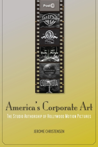 Бумажная книга «America's Corporate Art: The Studio Authorship of Hollywood Motion Pictures (1929–2001)», автор Джером Кристенсен - фото №1
