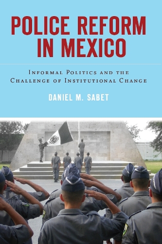 Бумажная книга «Police Reform in Mexico: Informal Politics and the Challenge of Institutional Change», автор Дэниел Сабет - фото №1