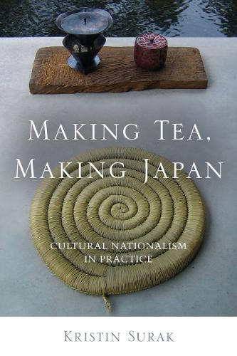 Паперова книга «Making Tea, Making Japan: Cultural Nationalism in Practice», автор Крістін Сурак - фото №1