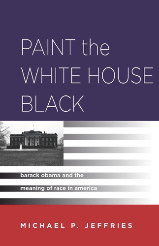Бумажная книга «Paint the White House Black: Barack Obama and the Meaning of Race in America», автор Майкл П. Джеффрис - фото №1