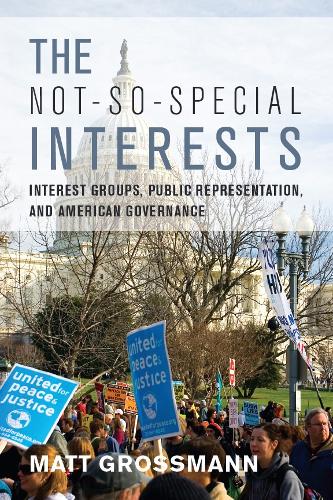 Бумажная книга «The Not-So-Special Interests: Interest Groups, Public Representation, and American Governance», автор Мэтт Гроссманн - фото №1