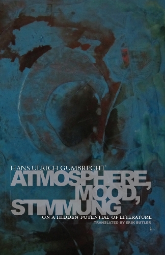 Бумажная книга «Atmosphere, Mood, Stimmung: On a Hidden Potential of Literature», автор Ханс Ульрих Гумбрехт - фото №1