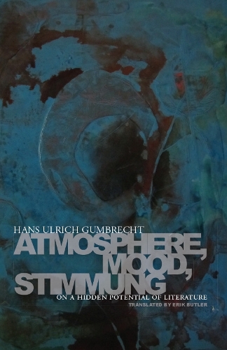 Бумажная книга «Atmosphere, Mood, Stimmung: On a Hidden Potential of Literature», автор Ханс Ульрих Гумбрехт - фото №1