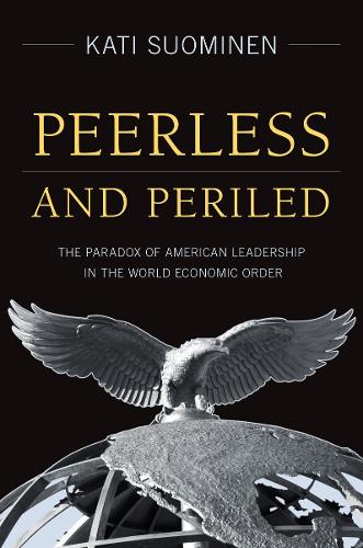 Бумажная книга «Peerless and Periled: The Paradox of American Leadership in The World Economic Order», автор Кати Суоминен - фото №1