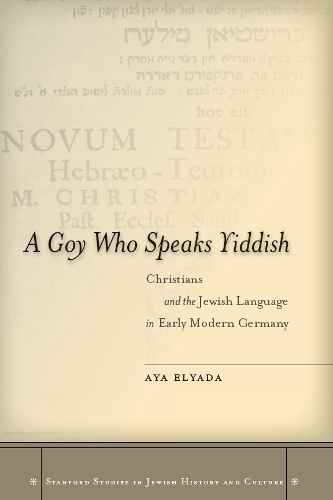 Бумажная книга «A Goy Who Speaks Yiddish: Christians and the Jewish Language in Early Modern Germany», автор Айя Эльяда - фото №1