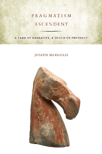 Бумажная книга «Pragmatism Ascendent: A Yard of Narrative, a Touch of Prophecy», автор Джозеф Марголис - фото №1
