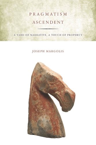 Бумажная книга «Pragmatism Ascendent: A Yard of Narrative, a Touch of Prophecy», автор Джозеф Марголис - фото №1
