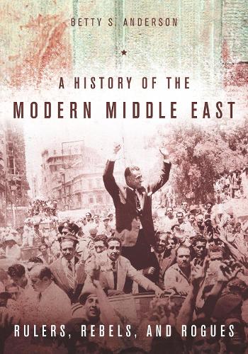 Бумажная книга «A History of the Modern Middle East: Rulers, Rebels, and Rogues», автор Бетти С. Андерсон - фото №1
