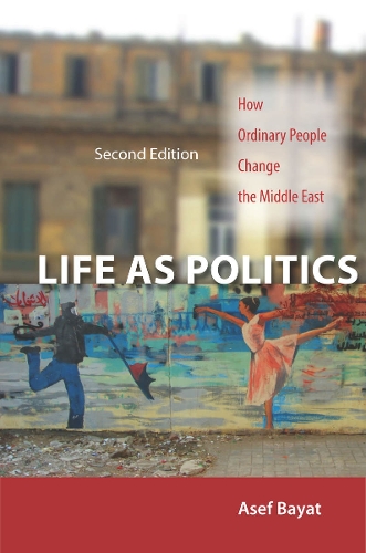 Бумажная книга «Life As Politics: How Ordinary People Change the Middle East, Second Edition», автор Асеф Байат - фото №1