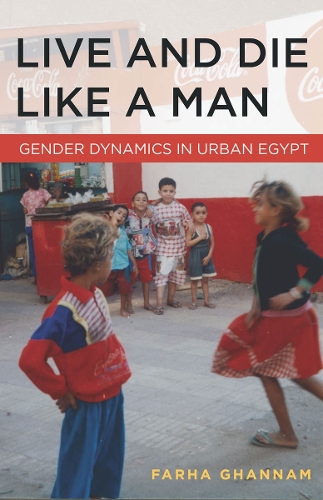 Бумажная книга «Live and Die Like a Man: Gender Dynamics in Urban Egypt», автор Фарха Ганнам - фото №1