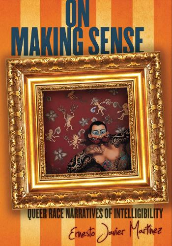 Паперова книга «On Making Sense: Queer Race Narratives of Intelligibility», автор Ернесто Хав'єр Мартінес - фото №1