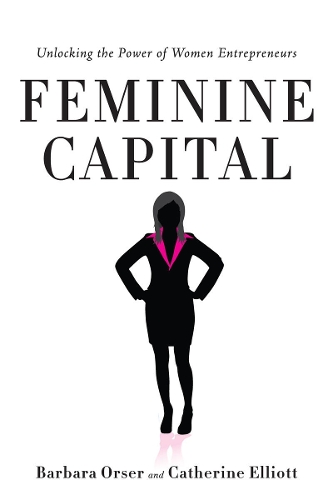 Бумажная книга «Feminine Capital: Unlocking the Power of Women Entrepreneurs», авторов Барбара Орсер, Кэтрин Эллиотт - фото №1