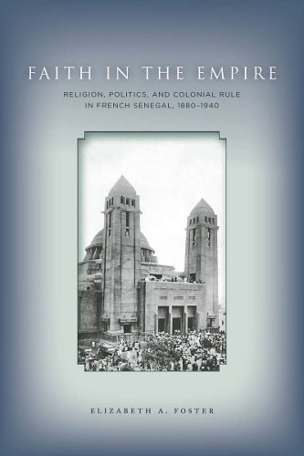Бумажная книга «Faith in Empire: Religion, Politics, and Colonial Rule in French Senegal, 1880–1940», автор Элизабет А. Фостер - фото №1