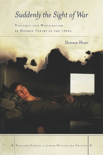 Бумажная книга «Suddenly, the Sight of War: Violence and Nationalism in Hebrew Poetry in the 1940s», автор Ханнан Хевер - фото №1
