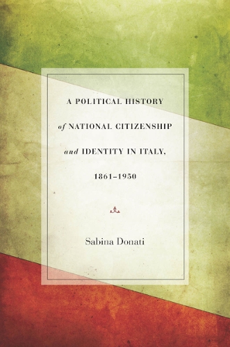 Бумажная книга «A Political History of National Citizenship and Identity in Italy, 1861–1950», автор Сабина Донати - фото №1