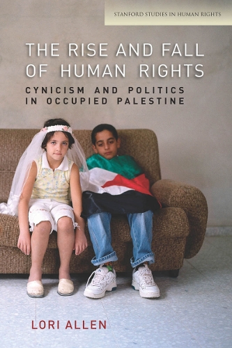 Бумажная книга «The Rise and Fall of Human Rights: Cynicism and Politics in Occupied Palestine», автор Лори Аллен - фото №1