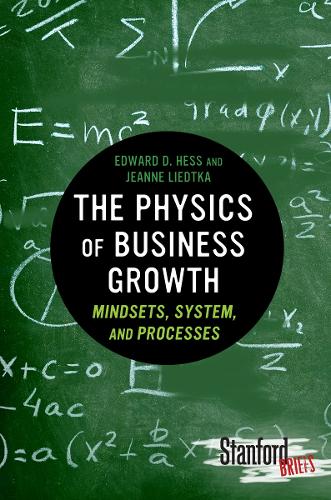 Бумажная книга «The Physics of Business Growth: Mindsets, System, and Processes», авторов Эдвард Хесс, Жанна Лидтка - фото №1