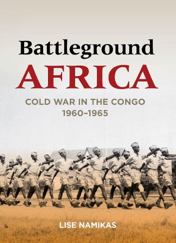Бумажная книга «Battleground Africa: Cold War in the Congo, 1960–1965», автор Лизе Намикас - фото №1