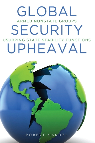 Бумажная книга «Global Security Upheaval: Armed Nonstate Groups Usurping State Stability Functions», автор Роберт Мандель - фото №1