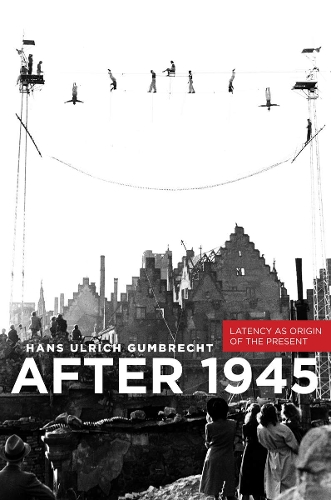Бумажная книга «After 1945: Latency as Origin of the Present», автор Ханс Ульрих Гумбрехт - фото №1
