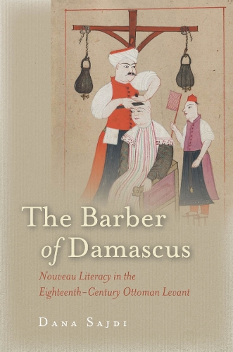 Бумажная книга «The Barber of Damascus: Nouveau Literacy in the Eighteenth-Century Ottoman Levant», автор Дана Сажди - фото №1