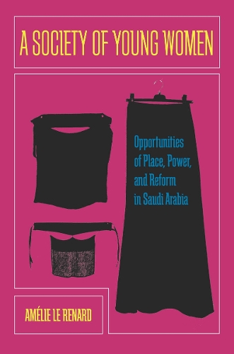 Бумажная книга «A Society of Young Women: Opportunities of Place, Power, and Reform in Saudi Arabia», автор Амели Ле Ренар - фото №1
