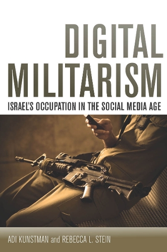 Бумажная книга «Digital Militarism: Israel's Occupation in the Social Media Age», авторов Ади Кунтсман, Ребекка Л. Стайн - фото №1