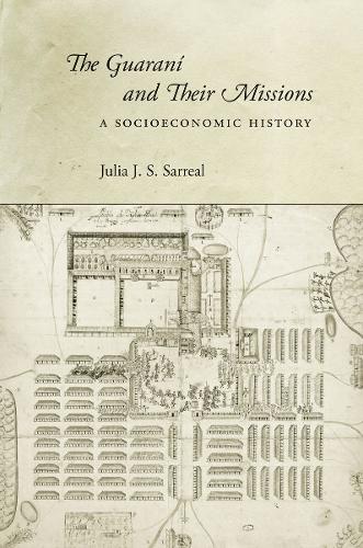 Бумажная книга «The Guaraní and Their Missions: A Socioeconomic History», автор Джулия Дж. С. Сарреаль - фото №1