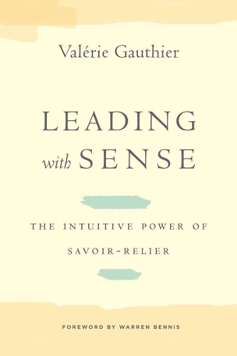 Бумажная книга «Leading with Sense: The Intuitive Power of Savoir-Relier», автор Валери Готье - фото №1