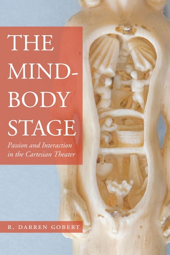 Паперова книга «The Mind-Body Stage: Passion and Interaction in the Cartesian Theater», автор Р. Даррен Гобер - фото №1