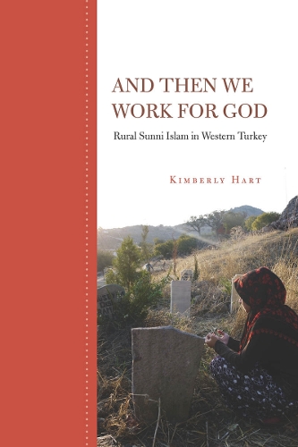 Бумажная книга «And Then We Work for God: Rural Sunni Islam in Western Turkey», автор Кимберли Харт - фото №1