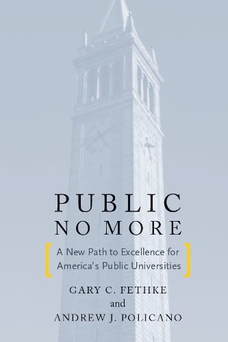 Паперова книга «Public No More: A New Path to Excellence for America’s Public Universities», авторів Ендрю Дж. Полікано, Гарі К. Фетке - фото №1