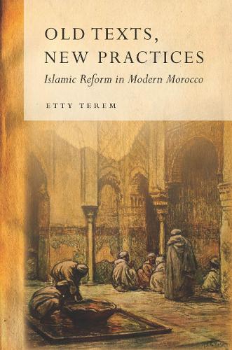 Бумажная книга «Old Texts, New Practices: Islamic Reform in Modern Morocco», автор Этти Терем - фото №1