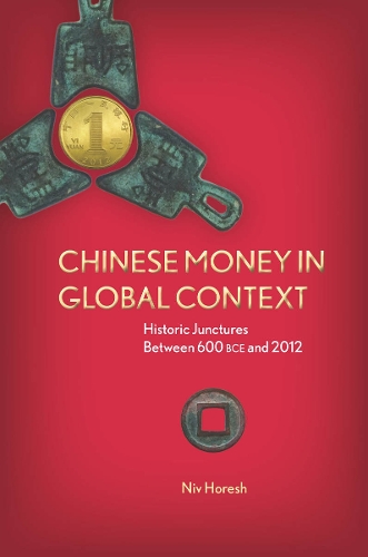 Бумажная книга «Chinese Money in Global Context: Historic Junctures Between 600 BCE and 2012», автор Нив Хореш - фото №1