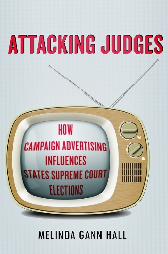 Бумажная книга «Attacking Judges: How Campaign Advertising Influences State Supreme Court Elections», автор Мелинда Гэнн Холл - фото №1