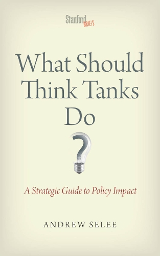 Бумажная книга «What Should Think Tanks Do?: A Strategic Guide to Policy Impact», автор Эндрю Дан Сели - фото №1