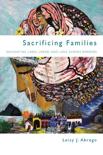 Бумажная книга «Sacrificing Families: Navigating Laws, Labor, and Love Across Borders», автор Лейзи Дж. Абрего - фото №1