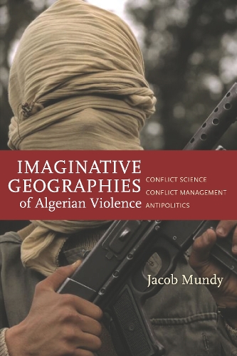 Бумажная книга «Imaginative Geographies of Algerian Violence: Conflict Science, Conflict Management, Antipolitics», автор Джейкоб Манди - фото №1
