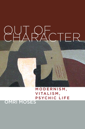 Бумажная книга «Out of Character: Modernism, Vitalism, Psychic Life», автор Омри Мозес - фото №1